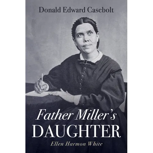 Father Miller's Daughter: Ellen Harmon White