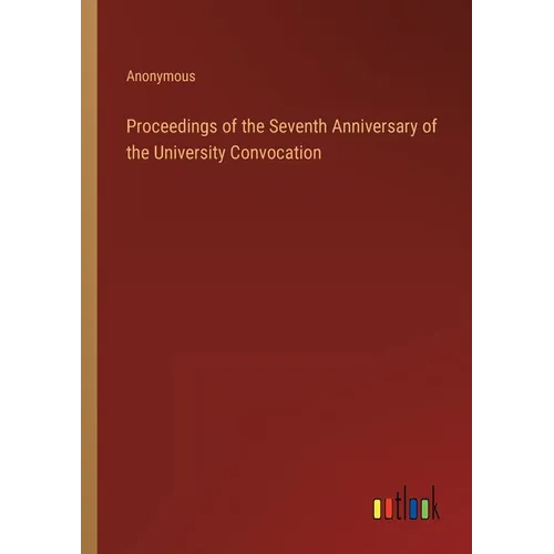 Proceedings of the Seventh Anniversary of the University Convocation
