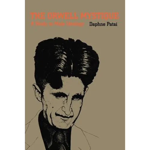 The Orwell Mystique: A Study in Male Ideology