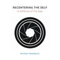 Recentering the Self: A Defense of the Ego