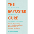 The Imposter Cure: Escape the Mind-Trap of Imposter Syndrome