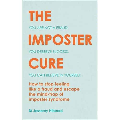 The Imposter Cure: Escape the Mind-Trap of Imposter Syndrome