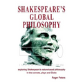 Shakespeare's Global Philosophy: exploring Shakespeare's nature-based philosophy in his sonnets, plays and Globe