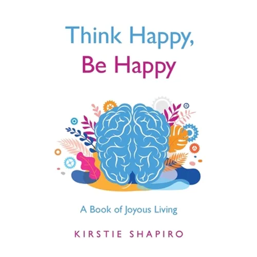 Think Happy, Be Happy: A Book of Joyous Living