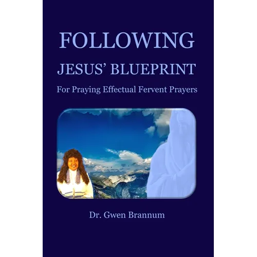 Following Jesus' Blueprint for Praying Effectual Fervent Prayers