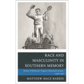 Race and Masculinity in Southern Memory: History of Richmond, Virginia's Monument Avenue, 1948-1996