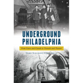 Underground Philadelphia: From Caves and Canals to Tunnels and Transit