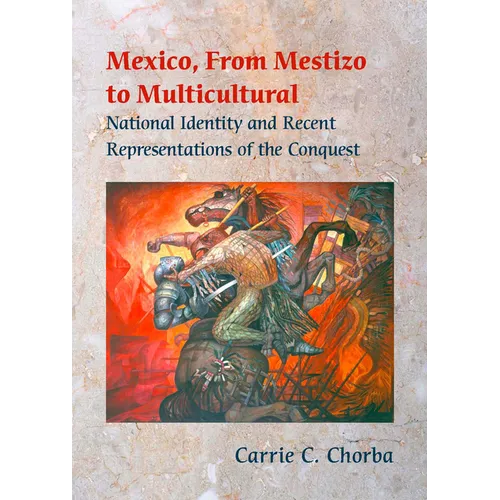 Mexico, From Mestizo to Multicultural: National Identity and Recent Representations of the Conquest