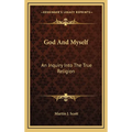 God And Myself: An Inquiry Into The True Religion