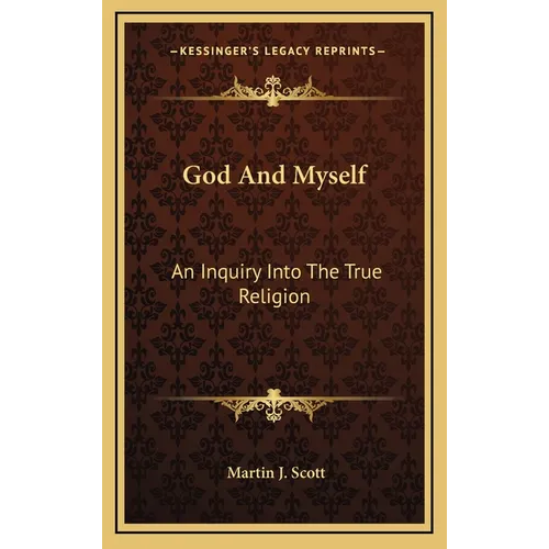 God And Myself: An Inquiry Into The True Religion