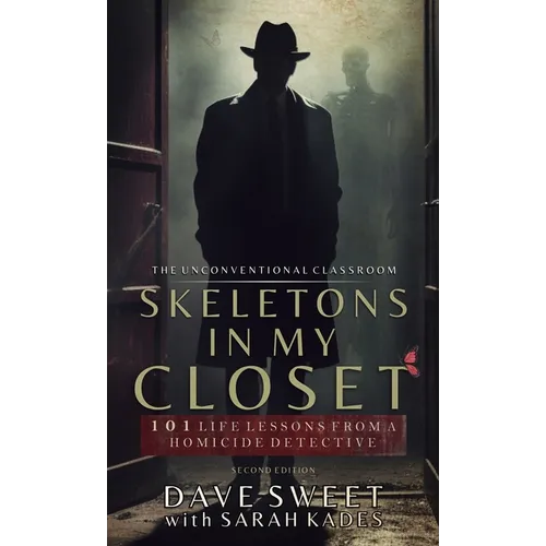 Skeletons in my Closet: 101 Life Lessons From a Homicide Detective