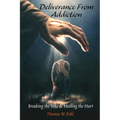 Deliverance From Addiction: Breaking the Yoke & Healing the Hurt