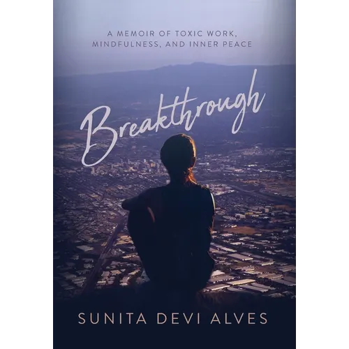 Breakthrough: A Memoir of Toxic Work, Mindfulness, and Inner Peace