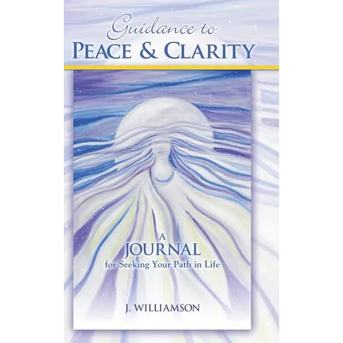 Guidance to Peace and Clarity: A Journal for Seeking Your Path in Life - Hardcover
