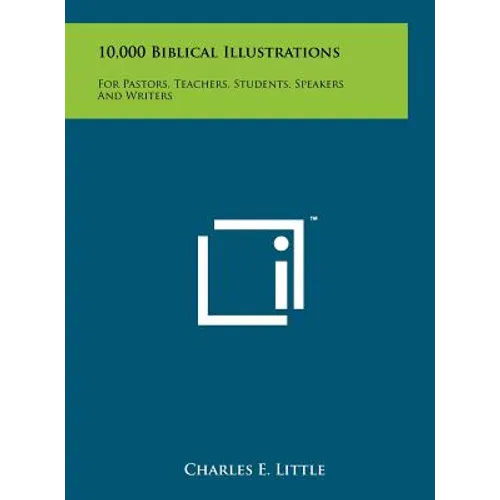 10,000 Biblical Illustrations: For Pastors, Teachers, Students, Speakers And Writers