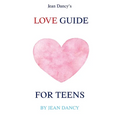 Jean Dancy's Love Guide for Teens