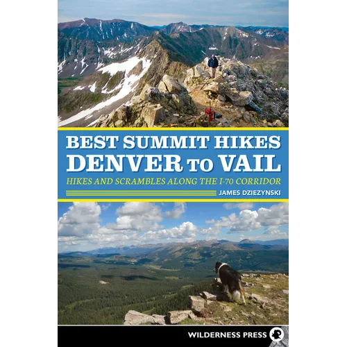 Best Summit Hikes Denver to Vail: Hikes and Scrambles Along the I-70 Corridor