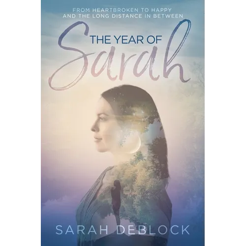 The Year of Sarah: From Heartbroken to Happy and the Long Distance In Between