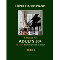 Upper Hands Piano: A Method for Adults 50+ to SPARK the Mind, Heart and Soul: Book 3
