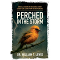 Perched in the Storm: Brutal Lessons in Resilience Every Leader Can Learn from Entrepreneurs
