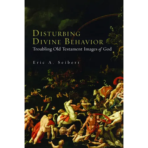 Disturbing Divine Behavior: Troubling Old Testament Images of God