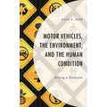 Motor Vehicles, the Environment, and the Human Condition: Driving to Extinction