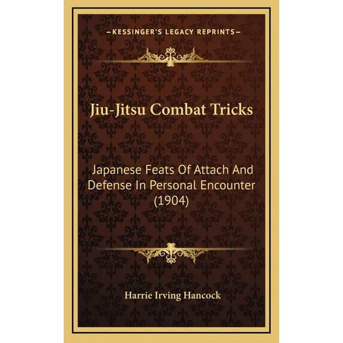 Jiu-Jitsu Combat Tricks: Japanese Feats Of Attach And Defense In Personal Encounter (1904)