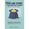 Tithe and Giving in the Christian Church: Setting the Record Straight: A Biblical Exposition on the Doctrine of Tithe and Christian Giving
