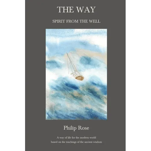 The Way - Spirit from the Well: A way of life for the modern world based on the teachings of the ancient wisdom