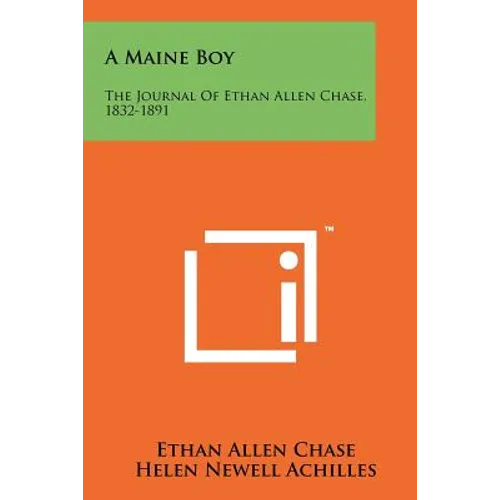 A Maine Boy: The Journal Of Ethan Allen Chase, 1832-1891