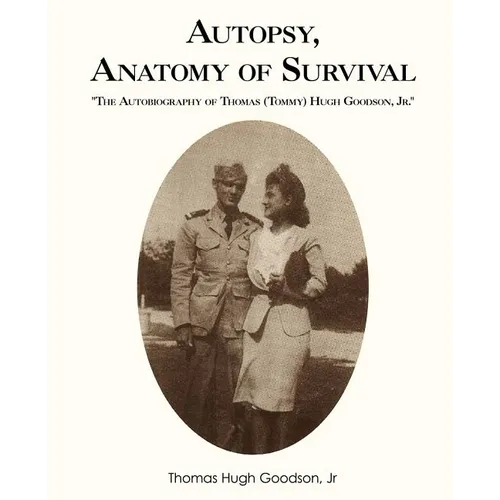 Autopsy, Anatomy of Survival: The Autobiography of Thomas (Tommy Hugh Goodson, Jr.