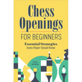 Chess Openings for Beginners: Essential Strategies Every Player Should Know