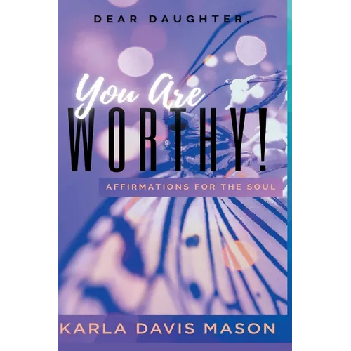 Dear Daughters, You Are Worthy!