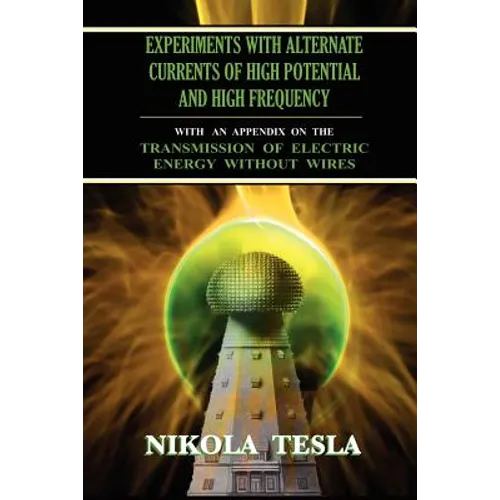 Experiments With Alternate Currents of High Potential and High Frequency