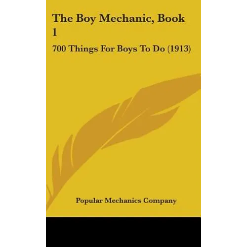 The Boy Mechanic, Book 1: 700 Things For Boys To Do (1913)