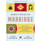 The Dude's Guide to Marriage: Ten Skills Every Husband Must Develop to Love His Wife Well - Paperback