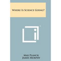 Where Is Science Going?
