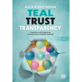 Teal Trust Transparency: A guide for self-organizing and new ways to organize and lead