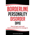 Borderline Personality Disorder: How to learn more and how to understand it to manage it