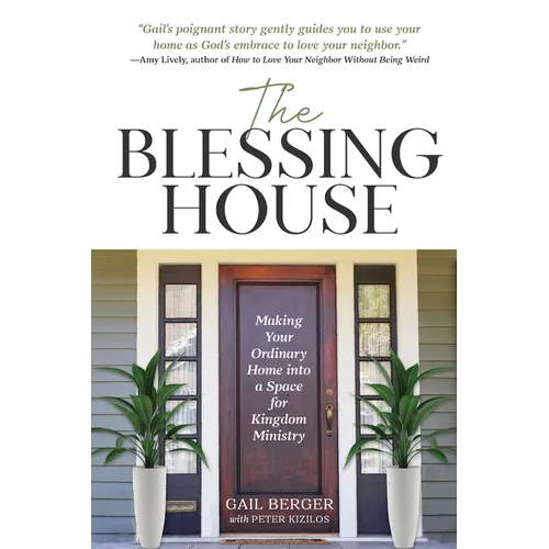 The Blessing House: Making Your Ordinary Home into a Space for Kingdom Ministry