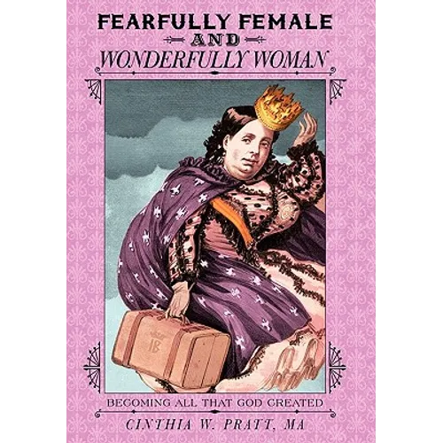 Fearfully Female and Wonderfully Woman: Becoming All That God Created