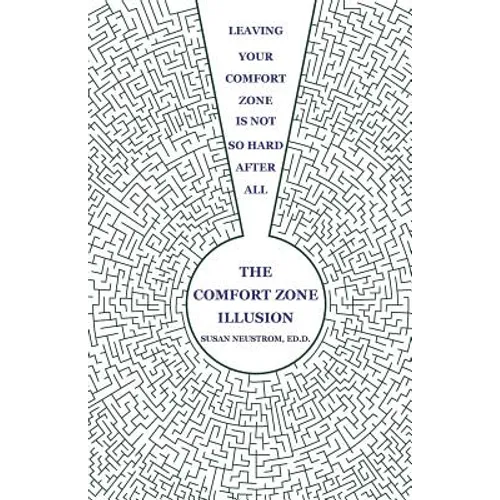 The Comfort Zone Illusion: Leaving Your Comfort Zone Is Not So Hard After All