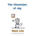 The Chronicles of Jay: Work Life