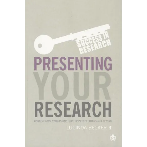 Presenting Your Research: Conferences, Symposiums, Poster Presentations and Beyond