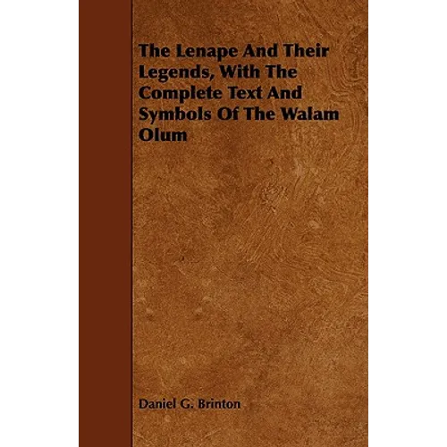 The Lenape And Their Legends, With The Complete Text And Symbols Of The Walam Olum