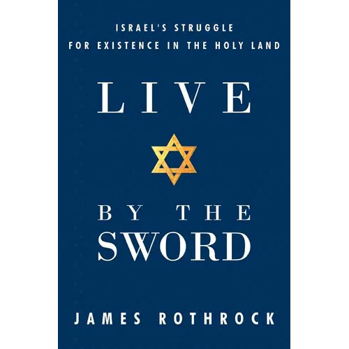 Live by the Sword: Israel's Struggle for Existence in the Holy Land