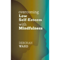 Overcoming Low Self-Esteem with Mindfulness
