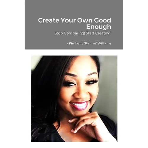 Create Your Own Good Enough!: Stop Comparing and Start Creating
