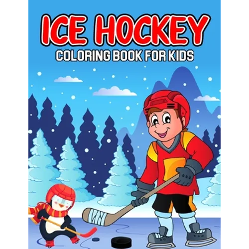 Ice Hockey Coloring Book for Kids: A Coloring Activity Book for Toddler/ Preschooler and Kids Ages 4-8 Gift for Boys & Girls