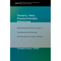 Toward a New, Praxis-Oriented Missiology: Rediscovering Paulo Freire's Concept of Conscientizacao and Enhancing Christian Mission as Prophetic Dialogu
